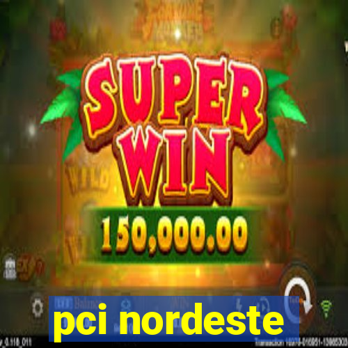 pci nordeste